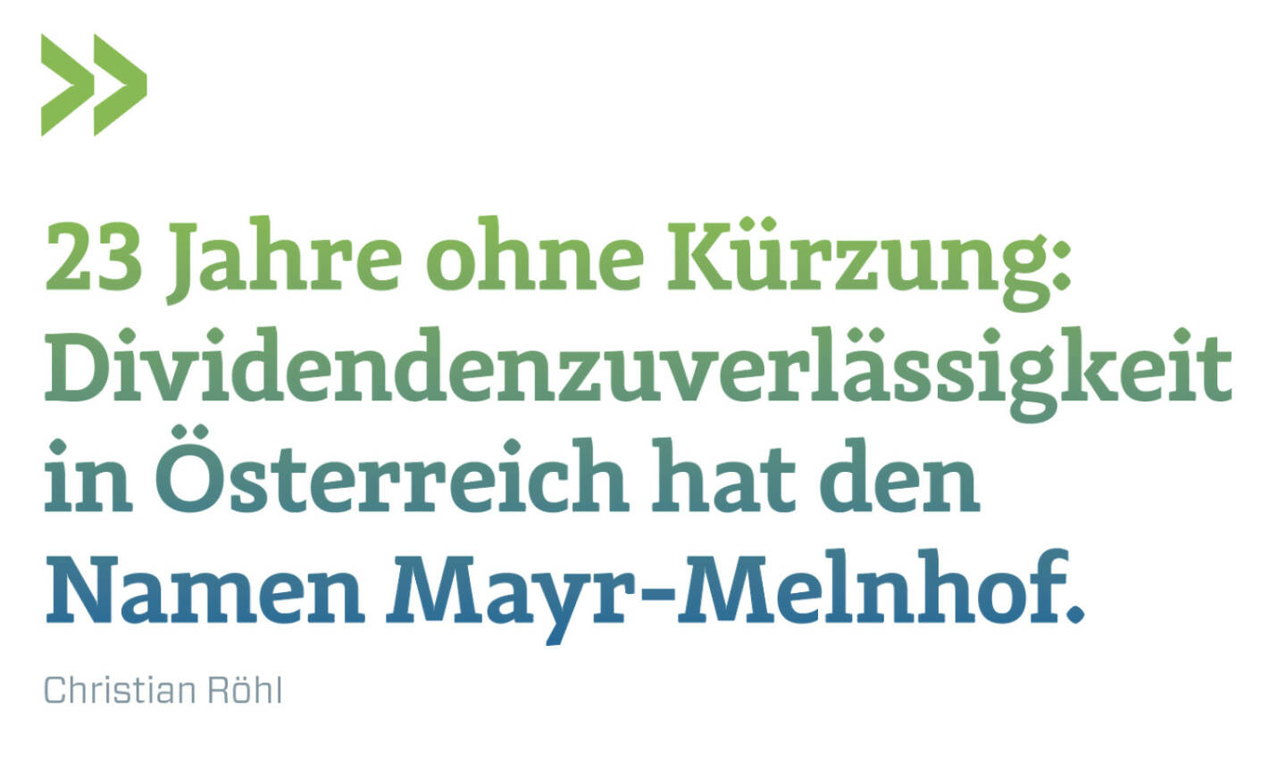 23 Jahre ohne Kürzung: Dividendenzuverlässigkeit in Österreich hat den Namen Mayr-Melnhof. 
Christian Röhl