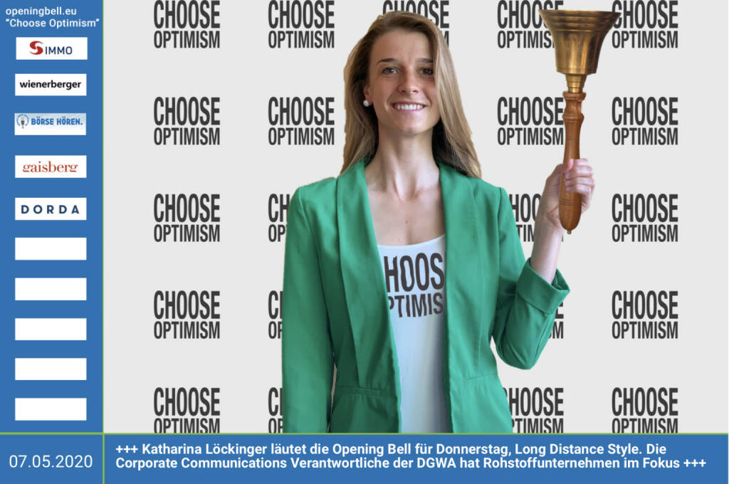 7.5.: Katharina Löckinger läutet die Opening Bell für Donnerstag, Long Distance Style (vorher/nachher unter https://photaq.com//page/index/3781). Die Corporate Communications Verantwortliche der DGWA hat Rohstoffunternehmen im Fokus http://www.dgwa.org mehr Infos unter http://www.openingbell.eu  mehr Choose Optimism: https://boerse-social.com/category/choose_optimism  https://www.facebook.com/chooseoptimism/   (07.05.2020)