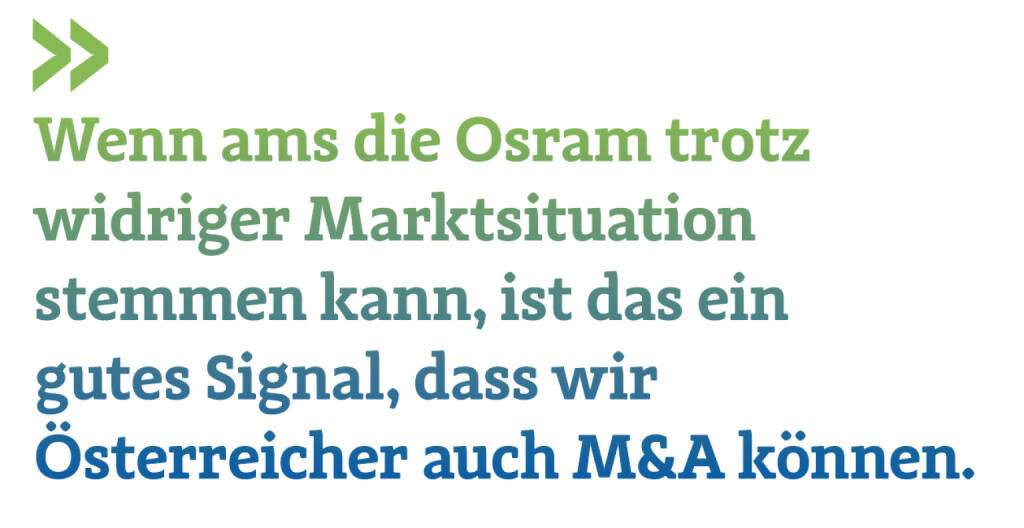 Wenn ams die Osram trotz widriger Marktsituation stemmen kann, ist das ein gutes Signal, dass wir Österreicher auch M&A können.
Christian Drastil, Herausgeber Börse Social Magazine  (17.05.2020) 