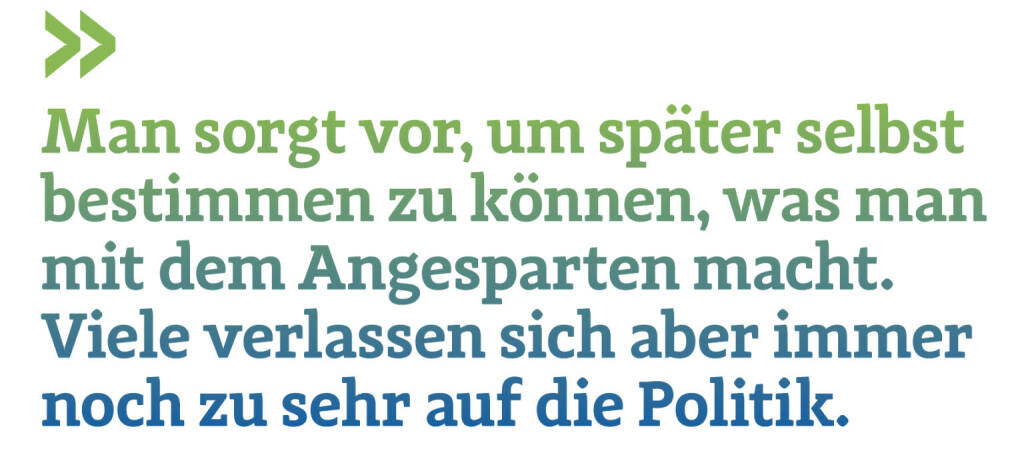 Man sorgt vor, um später selbst bestimmen zu können, was man mit dem Angesparten macht. Viele verlassen sich aber immer noch zu sehr auf die Politik.
Christoph Obererlacher, Swiss Life Select (16.06.2020) 