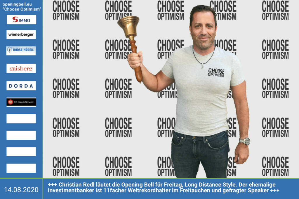 14.8.: Christian Redl läutet die Opening Bell für Freitag (Long Distance Style (vorher/nachher unter https://photaq.com//page/index/3781). Der ehemalige Investmentbanker ist 11facher Weltrekordhalter im Freitauchen und gefragter Speaker mehr Choose Optimism: https://boerse-social.com/category/choose_optimism https://www.facebook.com/chooseoptimism/ (14.08.2020)