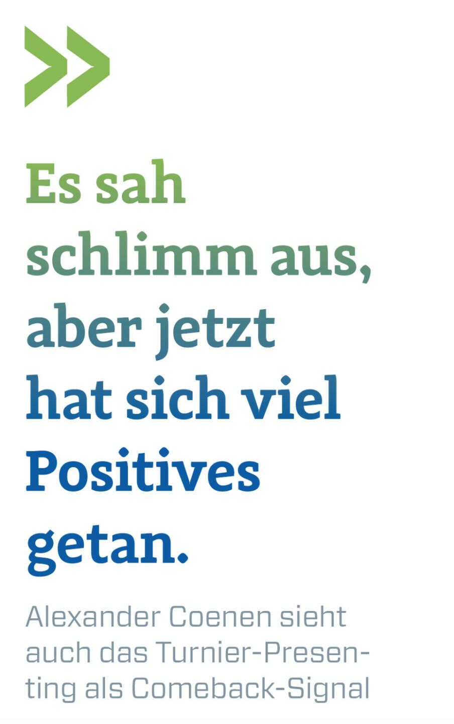 Es sah schlimm aus, aber jetzt hat sich viel Positives getan. 
Alexander Coenen sieht auch das Turnier-Presenting als Comeback-Signal