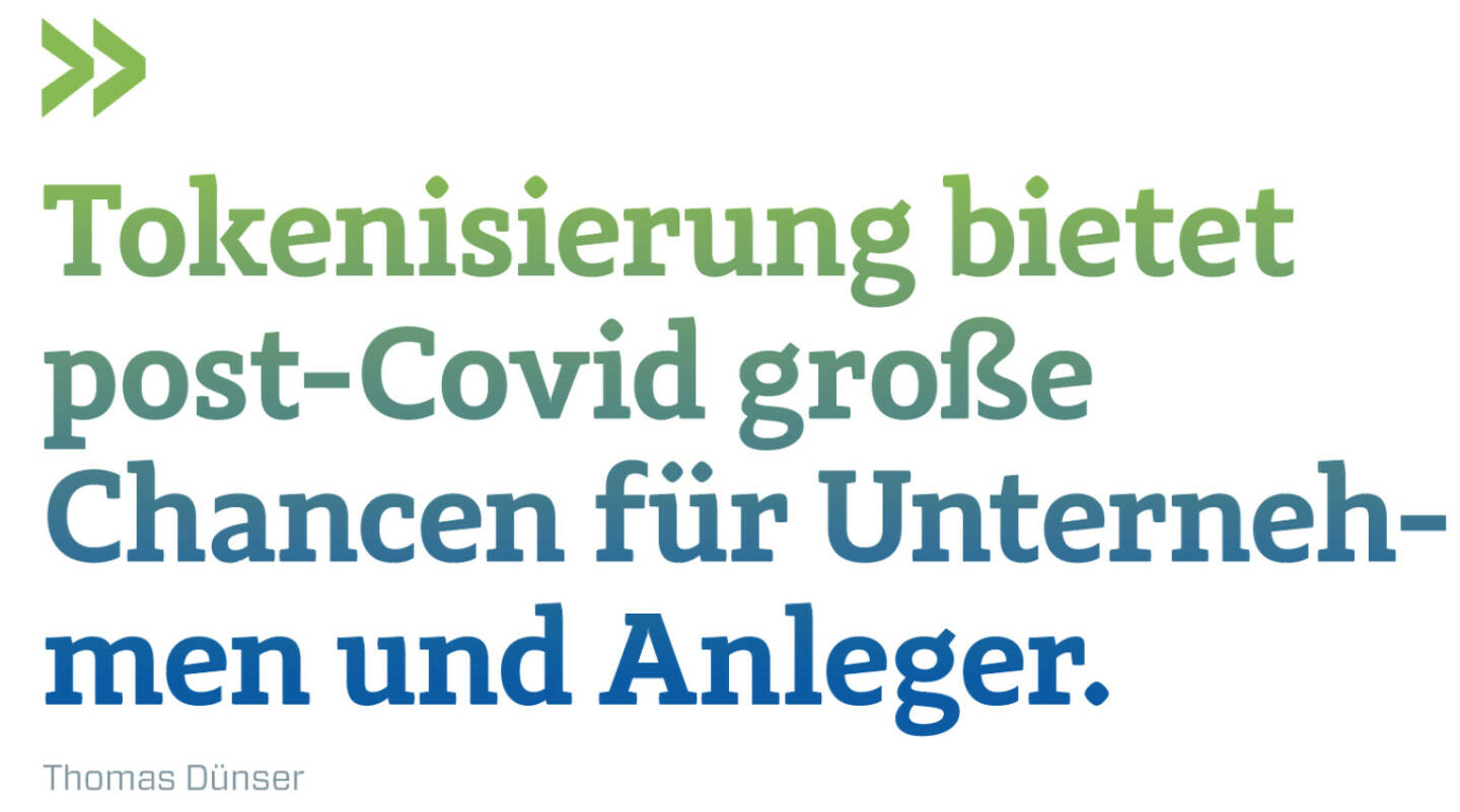 Tokenisierung bietet post-Covid große Chancen für Unternehmen und Anleger.
Thomas Dünser