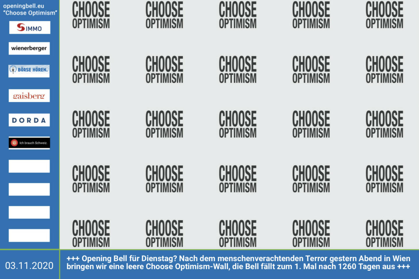 3.11.: Eine Opening Bell für Dienstag? Nach dem menschenverachtenden Terror gestern Abend in Wien bringen wir eine leere Choose Optimism-Wall, die Bell fällt zum 1. Mal nach 1260 Börsetagen, als Buwog-CEO Daniel Riedl im Oktober 2015 zum 1. Mal läutete, aus. Mehr Choose Optimism: https://boerse-social.com/category/choose_optimism  https://www.facebook.com/chooseoptimism/