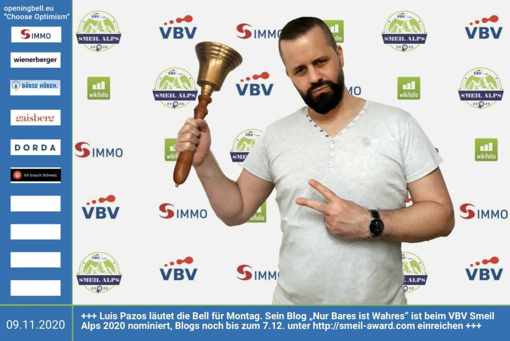 9.11.: Luis Pazos läutet die Bell für Montag. Sein Blog „Nur Bares ist Wahres“ ist beim VBV Smeil Alps 2020 nominiert, Blogs noch bis zum 7.12. unter http://smeil-award.com einreichen. https://nurbaresistwahres.de http://www.vbv.at - Mehr Choose Optimism: https://boerse-social.com/category/choose_optimism  https://www.facebook.com/chooseoptimism/ (09.11.2020)