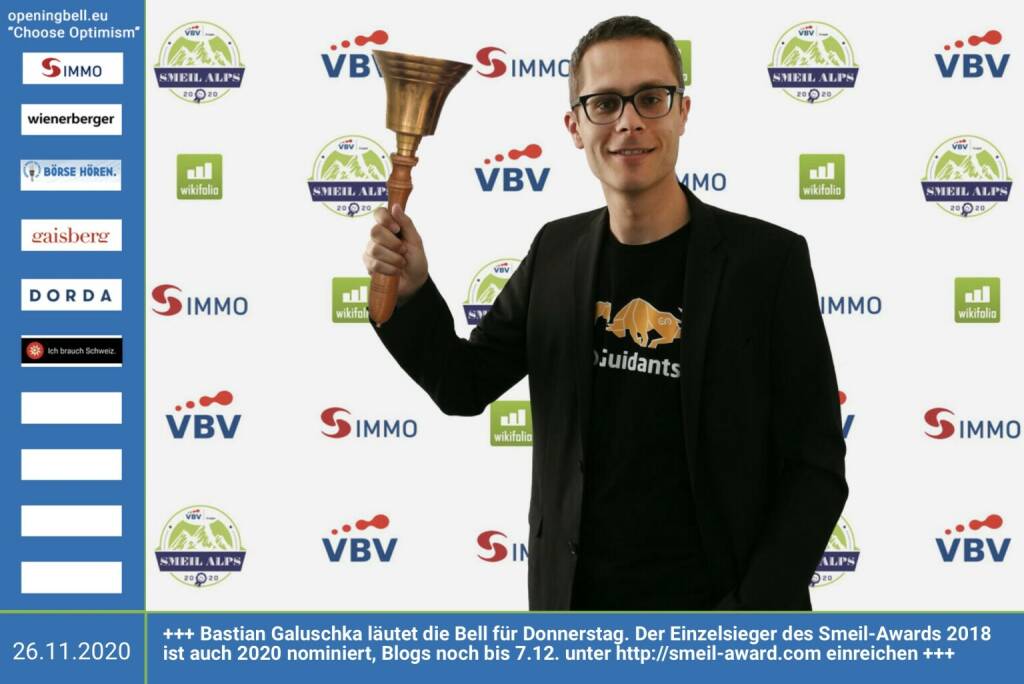 26.11.: Bastian Galuschka läutet die Bell für Donnerstag. Der Einzelsieger des Smeil-Awards 2018 ist auch 2020 nominiert, Blogs noch bis 7.12. unter http://smeil-award.com einreichen https://go.guidants.com/de/#c/bastian_galuschka http://www.vbv.at - Mehr Choose Optimism: https://boerse-social.com/category/choose_optimism  https://www.facebook.com/chooseoptimism/ (26.11.2020) 