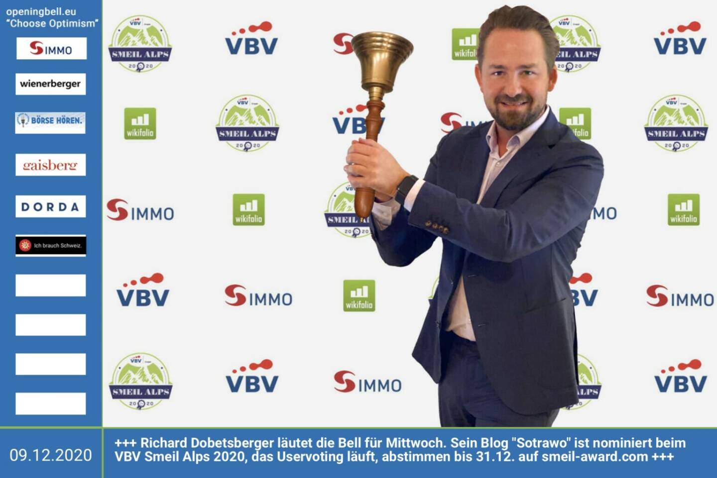 9.12.: Richard Dobetsberger läutet die Bell für Mittwoch. Sein Blog Sotrawo https://www.sotrawo.com/blog ist nominiert beim VBV Smeil Alps 2020,  das Uservoting läuft, abstimmen bis 31.12. auf http://smeil-award.com http://www.vbv.at - Mehr Choose Optimism: https://boerse-social.com/category/choose_optimism  https://www.facebook.com/chooseoptimism/