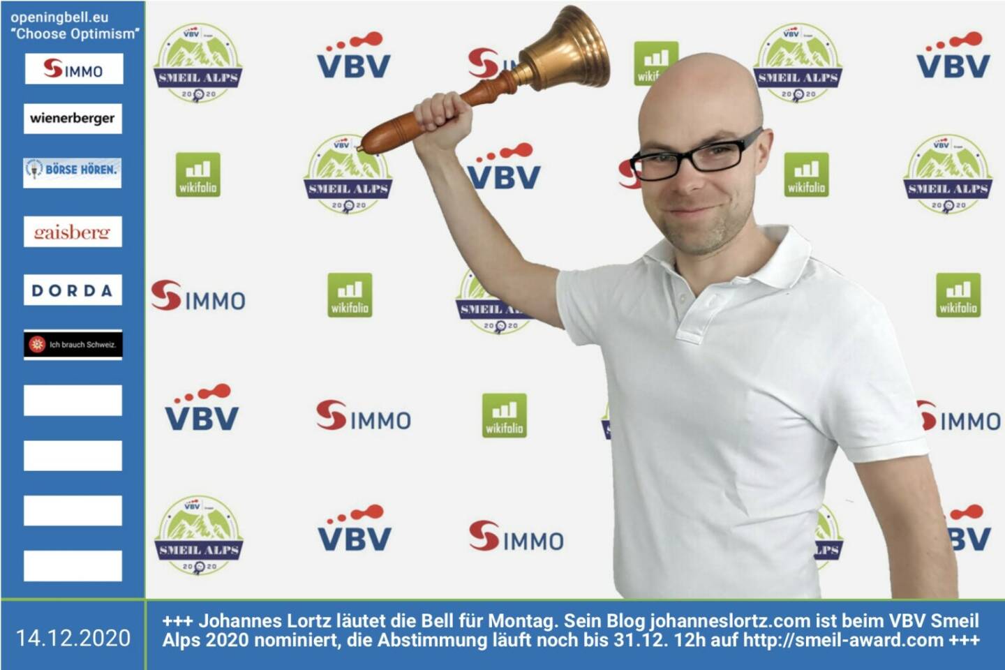 14.12.: Johannes Lortz läutet die Bell für Montag. Sein Blog http://johanneslortz.com ist beim VBV Smeil Alps 2020 nominiert, die Abstimmung läuft noch bis 31.12. 12h auf http://smeil-award.com http://www.vbv.at - Mehr Choose Optimism: https://boerse-social.com/category/choose_optimism  https://www.facebook.com/chooseoptimism/