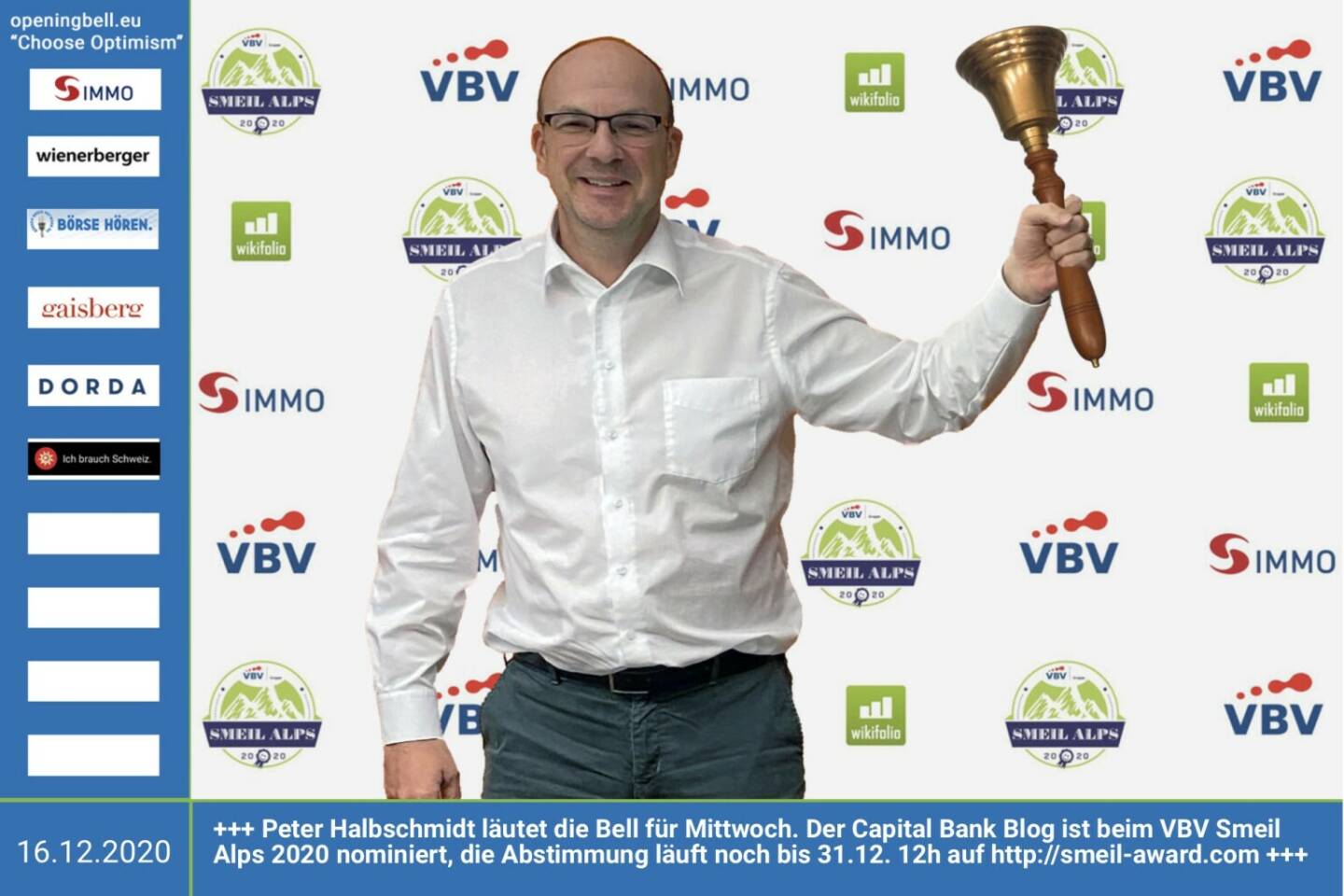 16.12.: Peter Halbschmidt  läutet die Bell für Mittwoch. Der Capital Bank Blog https://www.capitalbank.at/de/aktuelles/blog ist beim VBV Smeil Alps 2020 nominiert, die Abstimmung läuft noch bis 31.12. 12h auf http://smeil-award.com http://www.vbv.at - Mehr Choose Optimism: https://boerse-social.com/category/choose_optimism  https://www.facebook.com/chooseoptimism/