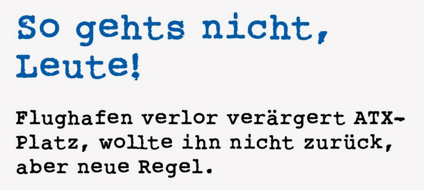 <p><strong>So gehts nicht,&nbsp;</strong><strong>Leute!&nbsp;</strong></p>
<p><strong>Flughafen verlor ver&auml;rgert ATX-Platz, wollte ihn nicht zur&uuml;ck, aber neue Regel.</strong></p>
<p>Und noch eine &auml;hnlich gelagerte Geschichte. Sie ereignete sich rund um die ATX-Umstellung im Fr&uuml;hjahr 2016. AT&amp;S hatte&nbsp; damals den Flughafen Wien verdr&auml;ngen k&ouml;nnen, wenn man den Rang 25 im Marktkapitalisie-rungs-Ranking schafft. Und zwar am Stichtag Monats-ultimo Februar. Ich hatte damals als gro&szlig;er Index-Fan darauf hingewiesen, dass man als Institutioneller die Index-Zukunft antizipieren kann und wenn man viel kauft, gerade das f&uuml;r einen ATX-Rang sorgen k&ouml;nnte. Durch Kursanstieg der AT&amp;S-Aktie.&nbsp;</p>
<p>Gekommen ist es anders: Die AT&amp;S schaffte es in den ATX, aber nicht aus eigener St&auml;rke, sondern weil die Palfinger-Aktie in der Schlussrunde abgef&uuml;llt wurde (selbst ohne ATX-Chance, weil zu wenig durchschnittliches Handelsvolumen) und so quasi die Top25-T&uuml;r f&uuml;r AT&amp;S &ouml;ffnete.&nbsp;</p>
<p>Als ich dann am Wochenende auf eine APA-Meldung, die der Flughafen Wien veranlasst hat, hingewiesen wurde, klang das zun&auml;chst einmal gar nicht so l&auml;ssig: &bdquo;... wie der Flughafen-Sprecher weiter ausf&uuml;hrte, sei diese Vorgangsweise sogar schon im Vorfeld von einem B&ouml;rsenjournalisten angek&uuml;ndigt worden, n&auml;mlich, dass AT&amp;S durch Wertpapierorders in den ATX gebracht werden solle.&ldquo;&nbsp;</p>
<p>Da habe ich dann mit meinem langj&auml;hrig lieben <br />Freund beim Flughafen telefoniert. &bdquo;Solle&ldquo; wars nicht, sondern &bdquo;k&ouml;nne&ldquo;. Ich hatte lediglich auf die bizarre Konstellation hingewiesen. Und vgl. Punktlandung Telekom: So ein Hinweis kann es f&uuml;r Ausf&uuml;hrende auch <br />schwieriger machen. Von tats&auml;chlichem Wissen &uuml;ber Orders bin ich ja sowieso weit weg. Einfach ein Statistiker. Ausserdem: Wer ist so bl&ouml;d und erz&auml;hlt solch ein Vorhaben einem Medium?</p>
<p>Mir hat dann extrem gut die weitere Flughafen-Formulierung gefallen: &bdquo;Wir wollen mit der Untersuchung nicht bewirken, dass die Flughafen-Aktie wieder hineinkommt. Wir wollen aber eine &Auml;nderung der Indexbestimmungen erreichen&ldquo;.&nbsp;</p>
<p>Und der Vorfall wurde tats&auml;chlich Anlass f&uuml;r eine Regelwerks&auml;nderung.&nbsp; Der Flughafen-Input nach einem Durchrechnungszeitraum und nicht einem punktuellen Vorfall wurde von der B&ouml;rse aufgenommen. Und das in einer Professionalit&auml;t (VWAP), bei der nicht nur die Kurse, sondern auch die Ums&auml;tze einer Kursbildung gewichtet wurden. Ginge noch immer nachzurechnen, ist aber m&uuml;hsamer geworden.</p>
<p>Im Zuge der September-Umstellung 2017 ist es beispielsweise auch ganz ganz eng zugegangen mit Agrana und Do&amp;Co oder auch im September 2020 mit Telekom Austria und EVN.</p>