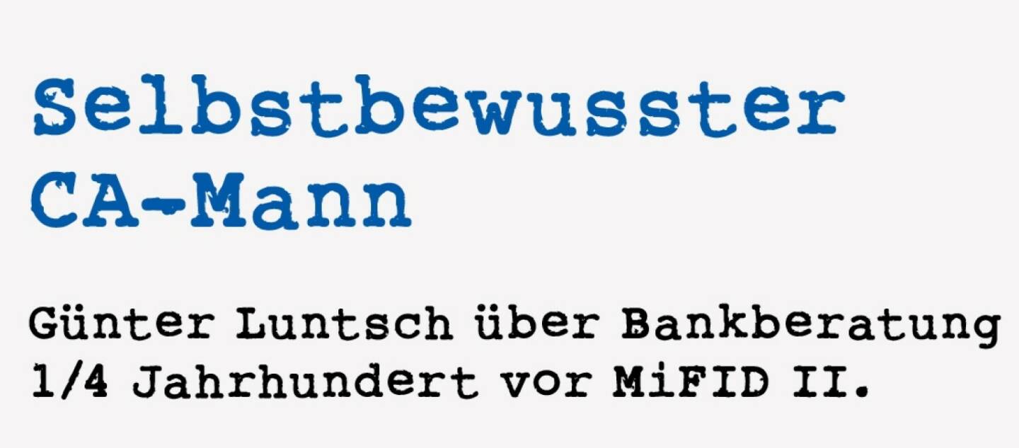 <p><strong>Selbstbewusster CA-Mann &nbsp;</strong></p>
<p><strong>G&uuml;nter Luntsch &uuml;ber Bankberatung 1/4 Jahrhundert vor MiFID II.</strong></p>
<p>In den Neunziger Jahren sah ich mal beim gr&uuml;ndlichen Durchstudieren des Kursteils vom B&ouml;rsenkurier eine &ldquo;Hongkong und Shanghai Bank&rdquo; mit KGV 1. Druckfehler, Split, pl&ouml;tzlich hohe Gewinne? Ich arbeitete im 10. Bezirk und hatte eine CA-Filiale vor der Nase, die CA hatte bei Wertpapieren einen exzellenten Ruf. Man konnte damals noch ohne Termin in jede Bank gehen und bekam Aus-kunft. Ich fragte also in dieser CA-Filiale, ob sie irgendwelche Informationen &uuml;ber diesen Titel haben. Der Berater gab mir sofort die klare Auskunft, was von dem Titel zu halten ist: &ldquo;Erstens. Hongkong liegt in Japan! Zweitens: Japan ist weit weg! Drittens: Finger weg!&ldquo;</p>