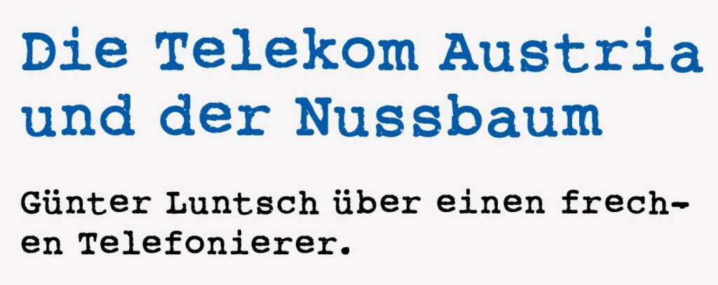 <p><strong>Die Telekom Austria und der Nussbaum &nbsp;</strong></p>
<p><strong>G&uuml;nter Luntsch &uuml;ber einen frechen Telefonierer.</strong></p>
<p>Auf der Telekom-Austria-Hauptversammlung vor drei oder vier Jahren beschwerte sich ein Aktion&auml;r aus Linz &uuml;ber seine hohe Telefonrechnung. Er verd&auml;chtigte den Nussbaum vor seinem Haus, seine Telefonleitung anzuzapfen und auf seine Kosten Mehrwertnummern anzurufen. Der Aktion&auml;r h&ouml;rte auch so komische Laute, wenn er zum H&ouml;rer griff, die Sache war f&uuml;r ihn eindeutig. Um das zu unterbinden, m&ouml;ge die Telekom Austria den Nussbaum umschneiden, forderte er. Am Podium konnte man nicht g&auml;nzlich ausschlie&szlig;en, dass der l&uuml;sterne Nussbaum auf Kosten des Kunden telefoniert, aber f&uuml;r den Nussbaum sei nicht die Telekom Austria zust&auml;ndig, dem Begehren wurde nicht entsprochen.</p> (18.01.2021) 