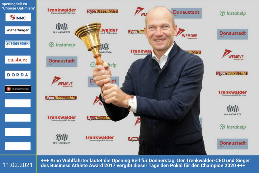 11.2.: Arno Wohlfahrter läutet die Opening Bell für Donnerstag. Der Trenkwalder-CEO und Sieger des Business Athlete Award 2017 vergibt dieser Tage den Pokal für den Champion 2020. Auflösung im nächsten Börse Social Magazine https://group.trenkwalder.com/de/ , http://www.sportgeschichte.at/baa  (11.02.2021) 