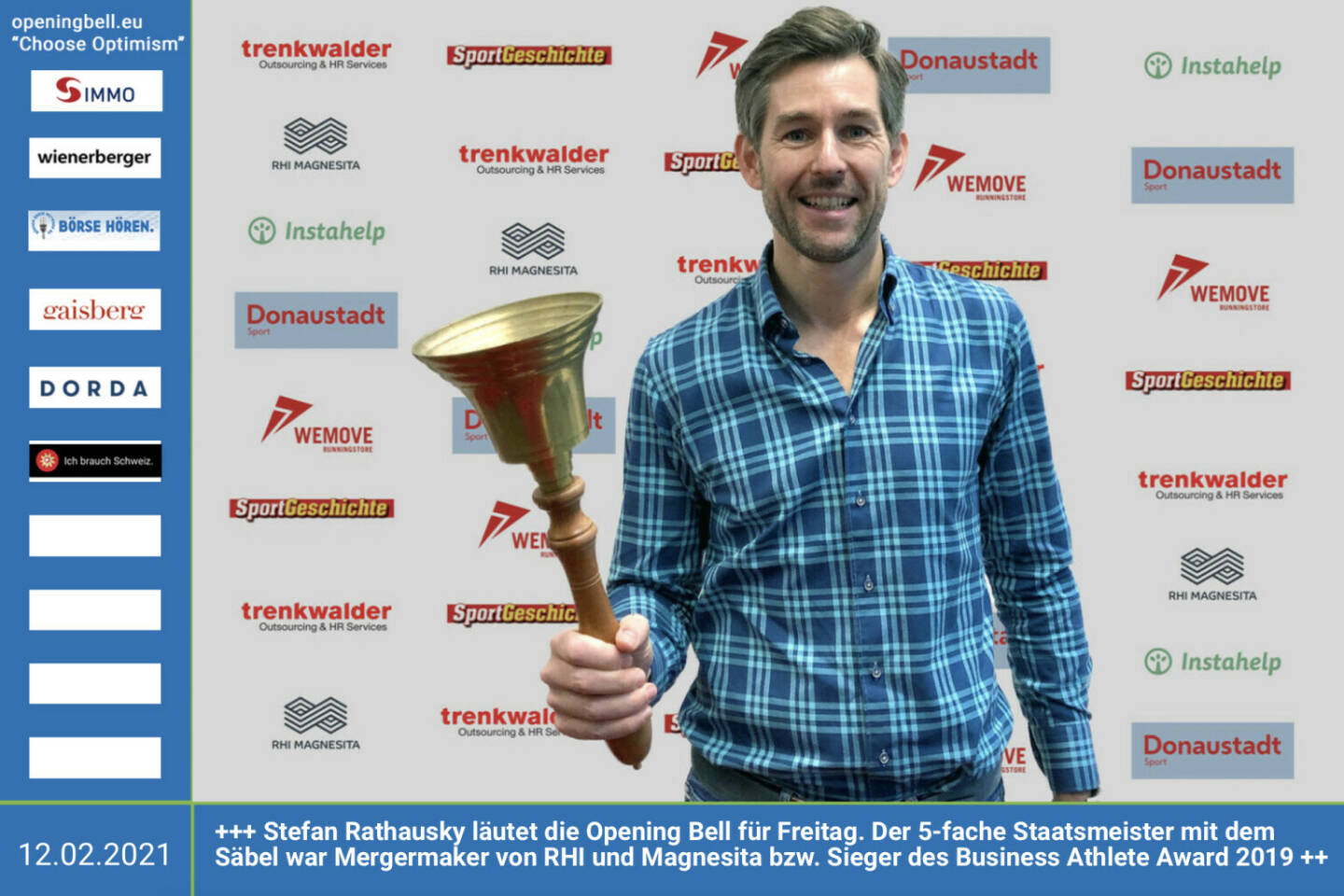 12.2.: Stefan Rathausky läutet die Opening Bell für Freitag. Der 5-fache Staatsmeister mit dem Säbel war Mergermaker von RHI und Magnesita bzw. Sieger des Business Athlete Award 2019 , sein Nachfolger wird kommende Woche geoutet https://www.rhimagnesita.com/de/ http://www.sportgeschichte.at/baa