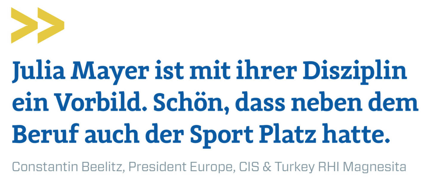 Julia Mayer ist mit ihrer Disziplin ein Vorbild. Schön, dass neben dem Beruf auch der Sport Platz hatte.
Constantin Beelitz, President Europe, CIS & Turkey RHI Magnesita