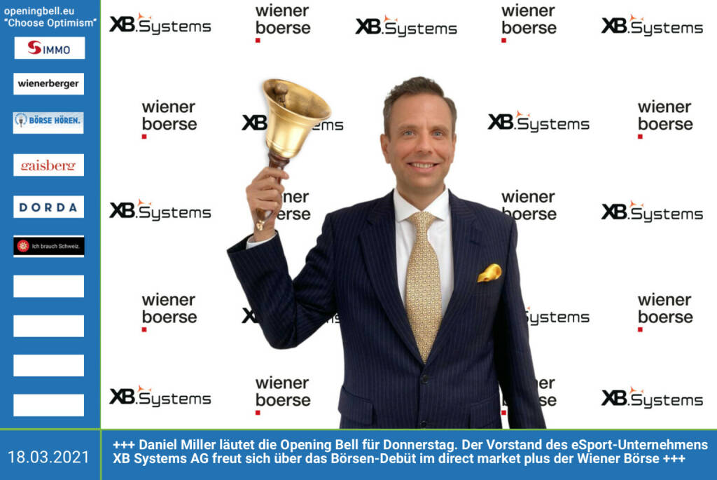 18.3.: Daniel Miller läutet die Opening Bell für Donnerstag. Der Vorstand des eSport-Unternehmens XB Systems AG freut sich über das Börsen-Debüt im direct market plus der Wiener Börse. https://www.facebook.com/chooseoptimism/  (18.03.2021) 