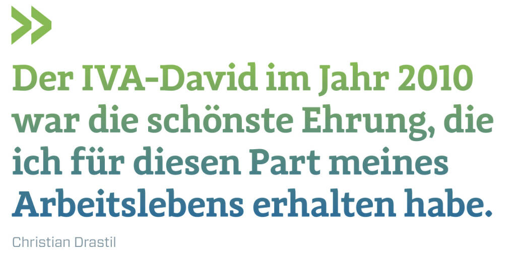 Der IVA-David im Jahr 2010 war die schönste Ehrung, die ich für diesen Part meines Arbeitslebens erhalten habe.
Christian Drastil (17.04.2021) 