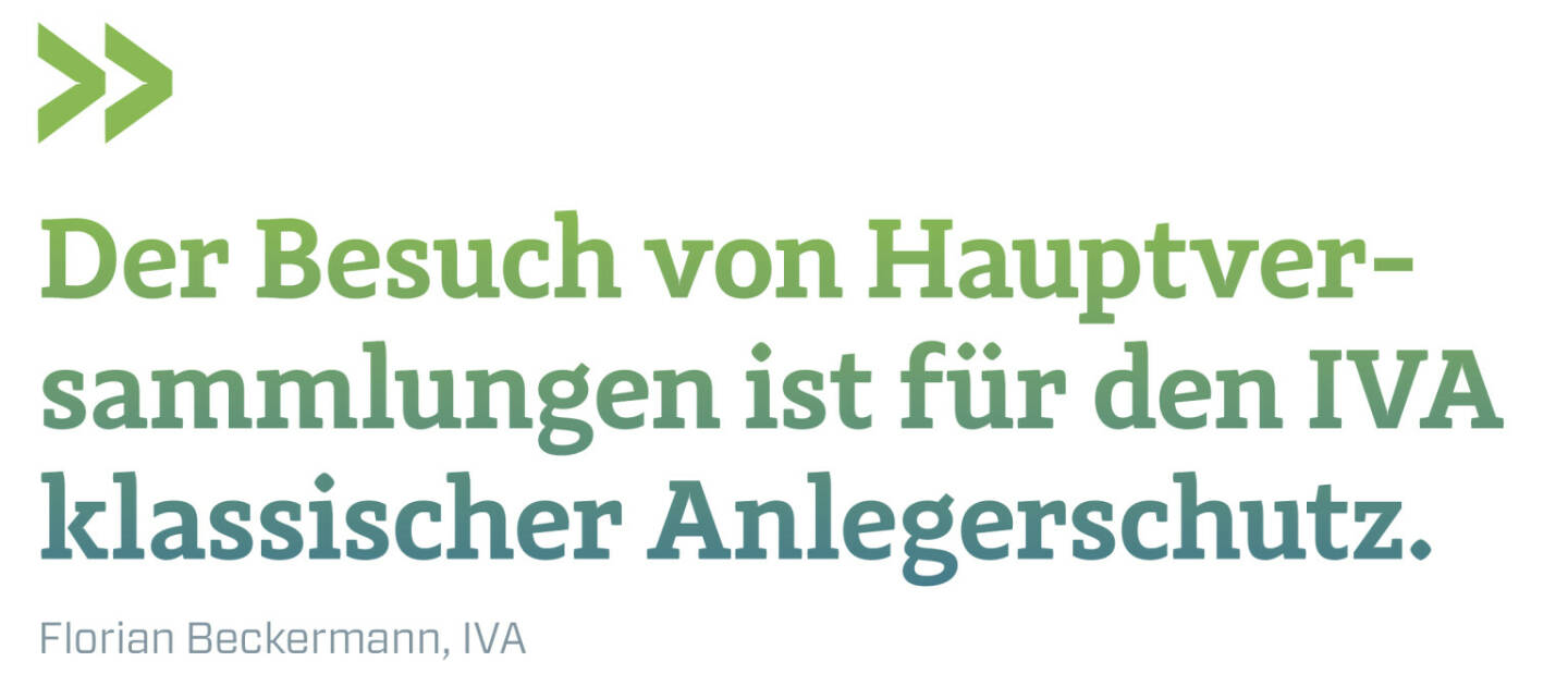 Der Besuch von Hauptver-sammlungen ist für den IVA klassischer Anlegerschutz.
Florian Beckermann, IVA