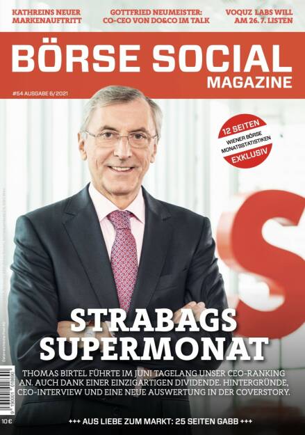 Magazine #54 - Juni 2021: Strabags Supermonat - Thomas Birtel führte im Juni tagelang unser CEO-Ranking an. Auch dank einer einzigartigen Dividende. Hintergründe, CEO-Interview und eine neue Auswertung in der Coverstory. (12.07.2021) 