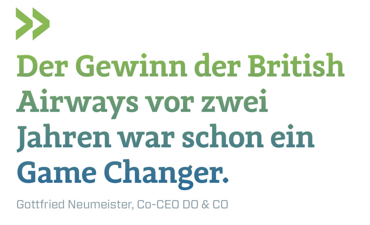 Der Gewinn der British Airways vor zwei Jahren war schon ein Game Changer.
Gottfried Neumeister, Co-CEO DO & CO 