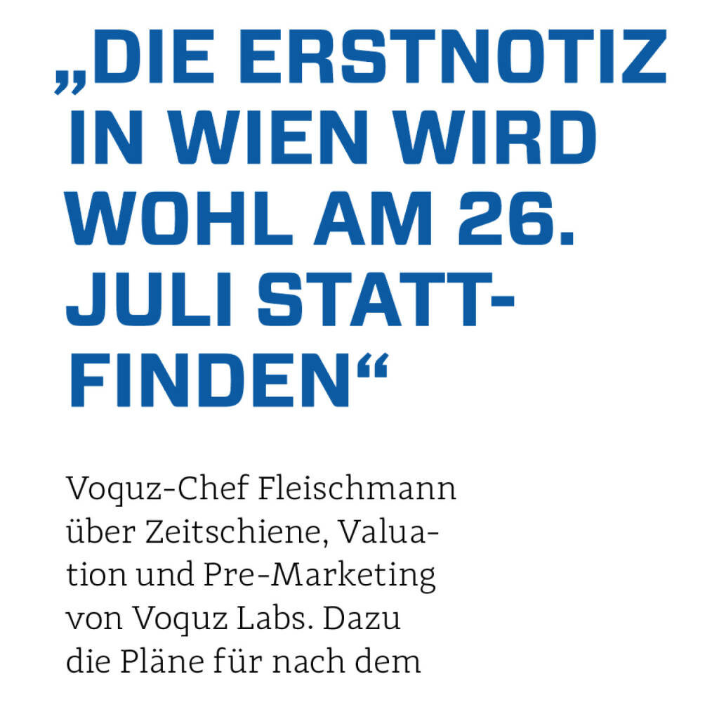 „Die Erstnotiz in wien wird wohl am 26. Juli stattfinden“
Voquz-Chef Fleischmann über Zeitschiene, Valuation und Pre-Marketing von Voquz Labs (17.07.2021) 