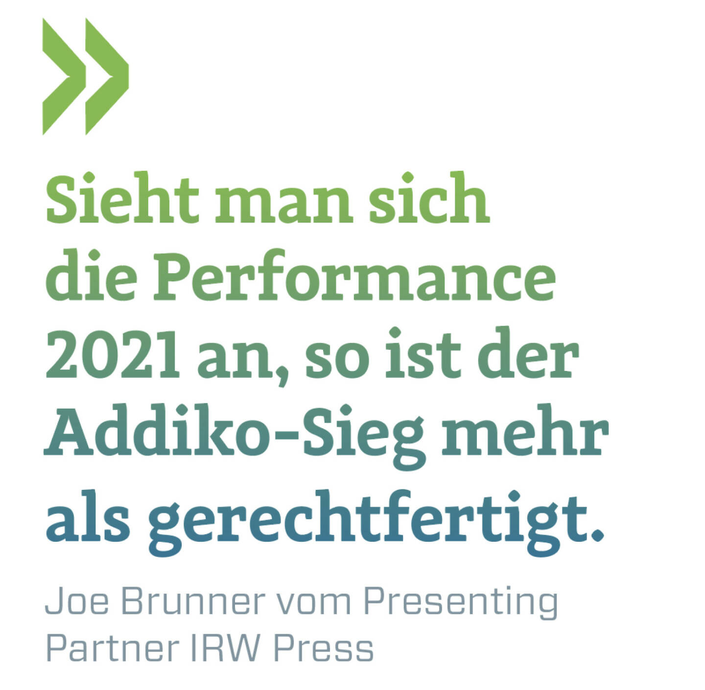 Sieht man sich die Performance 2021 an, so ist der Addiko-Sieg mehr als gerechtfertigt.
Joe Brunner vom Presenting Partner IRW Press