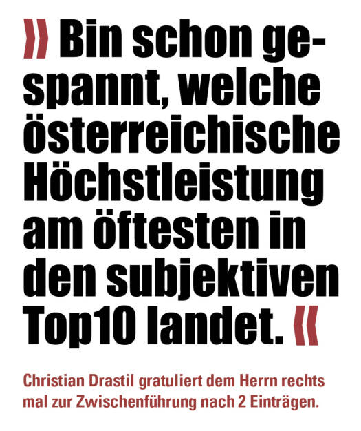 » Bin schon gespannt, welche österreichische Höchstleistung am öftesten in den subjektiven Top10 landet. «
Christian Drastil gratuliert dem Herrn rechts mal zur Zwischenführung nach 2 Einträgen. (09.08.2021) 