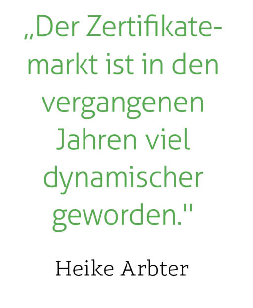 „Der Zertifikatemarkt ist in den vergangenen Jahren viel dynamischer geworden.
Heike Arbter (14.09.2021) 