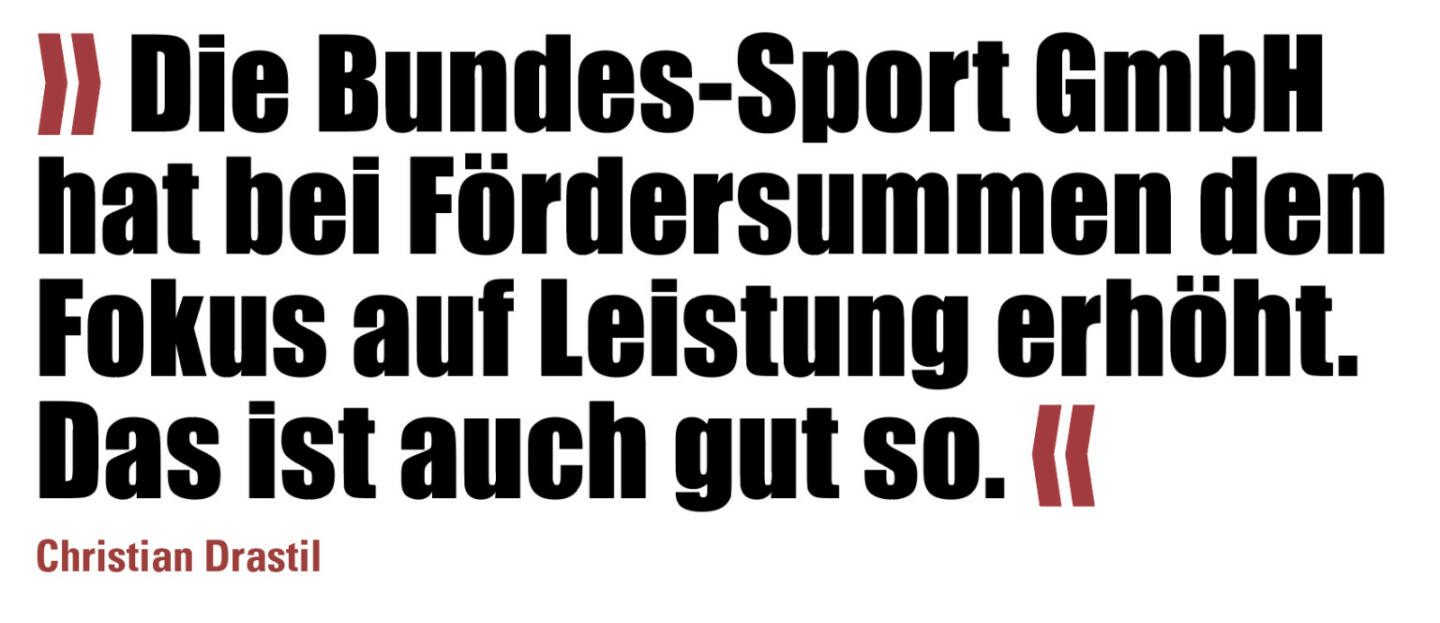 » Die Bundes-Sport GmbH hat bei Fördersummen den Fokus auf Leistung erhöht. Das ist auch gut so. «
Christian Drastil