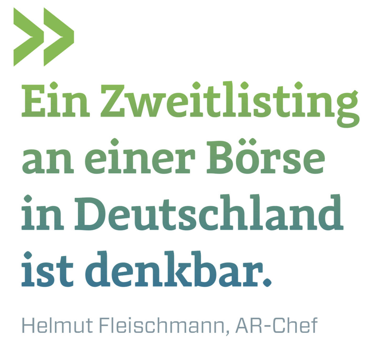 Ein Zweitlisting an einer Börse in Deutschland ist denkbar. 
Helmut Fleischmann, AR-Chef