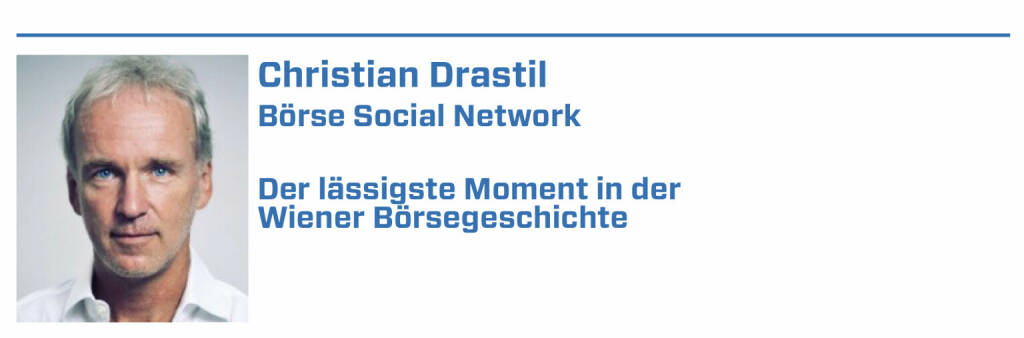 Christian Drastil, Börse Social Network:
1. Der gemeinsame Brief der ATXPrime-Unternehmen am Höhepunkt des Corona-Crashs im März 2020

2. Der Start der ÖTOB

3. Die Jahrhundertrally von 1000 auf 5000 ATX-Punkte in den Nuller-Jahren

4. Die Zeit vor der WP-KESt

5. Das IPO der OMV (22.01.2022) 