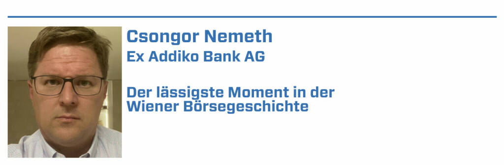 Csongor Nemeth, Ex Addiko Bank AG:
1. Maria Theresia’s vision 250 years ago to enable the establishment of a capital market in the heart of Central Europe.

2. In the late 1980s many prominent Austrian companies went public, paving the way for the current vibrant market.

3. Establishment of the takeover act in 1999, creating a transparent process of the highest internatonal standards.

4. The largest successful IPO on the exchange of BAWAG in 2017.

5. In 2021, Addiko Bank honored its commitment and paid a total dividend of €2.39 per share (a yield of +16%), the first dividend paid since its listing. (22.01.2022) 