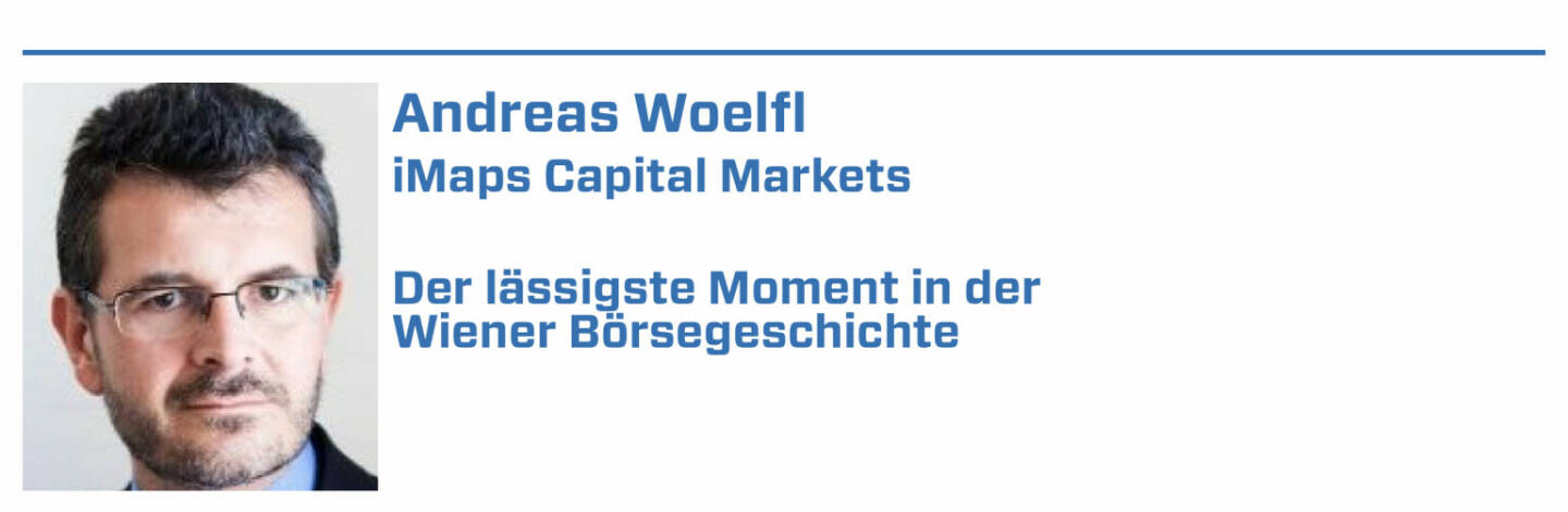 Andreas Woelfl, iMaps Capital Markets:
1. Jim Rogers kommt ihm Rahmen seiner Investmentbiker Tour nach Österreich und entdeckt die Wiener Börse, ja küsst sie aus dem Dornröschenschlaf. 

2. Brau Union Gruppe-Verkauf an Heineken. Viele lässige Momente, aber sehr subjektiv. Das war das erste mal, dass ich an der Börse viel verdient habe

3. betandwin Börsegang. Perfektes Timing. Geile Story. Und betandwin hat auch danach noch lange die Schlagzeilen beherrscht - Stichwort Robin Hood

4. Listing Länderbank-PS. Okay, 100% subjektiv. Das war mein Erstkontakt mit der Börse. Das erste mal dass ich überhaupt gelernt habe, dass es sie gibt

5. Aufstieg und Fall der Immo-AGs. Ich war live dabei. Und wie. Darüber könnte man ein ganzes Buch schreiben. 