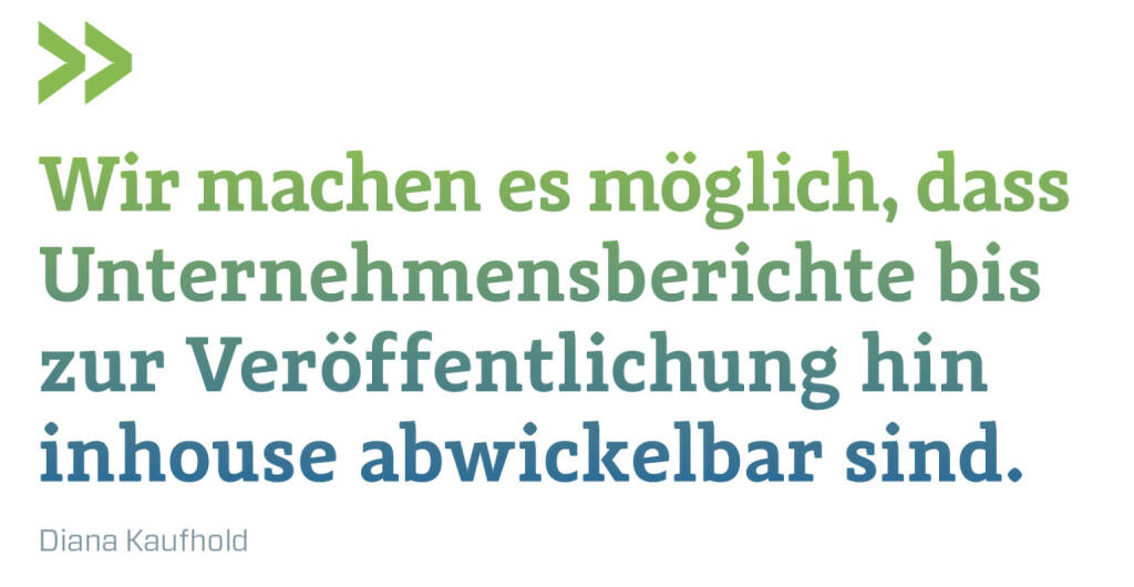 Wir machen es möglich, dass Unternehmensberichte bis zur Veröffentlichung hin inhouse abwickelbar sind.
Diana Kaufhold   (23.01.2022) 