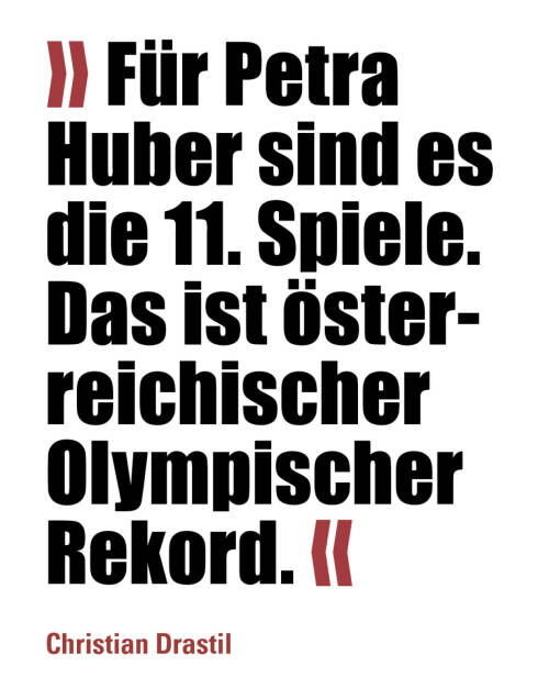 » Für Petra Huber sind es die 11. Spiele. Das ist österreichischer Olympischer Rekord. «
Christian Drastil (20.02.2022) 