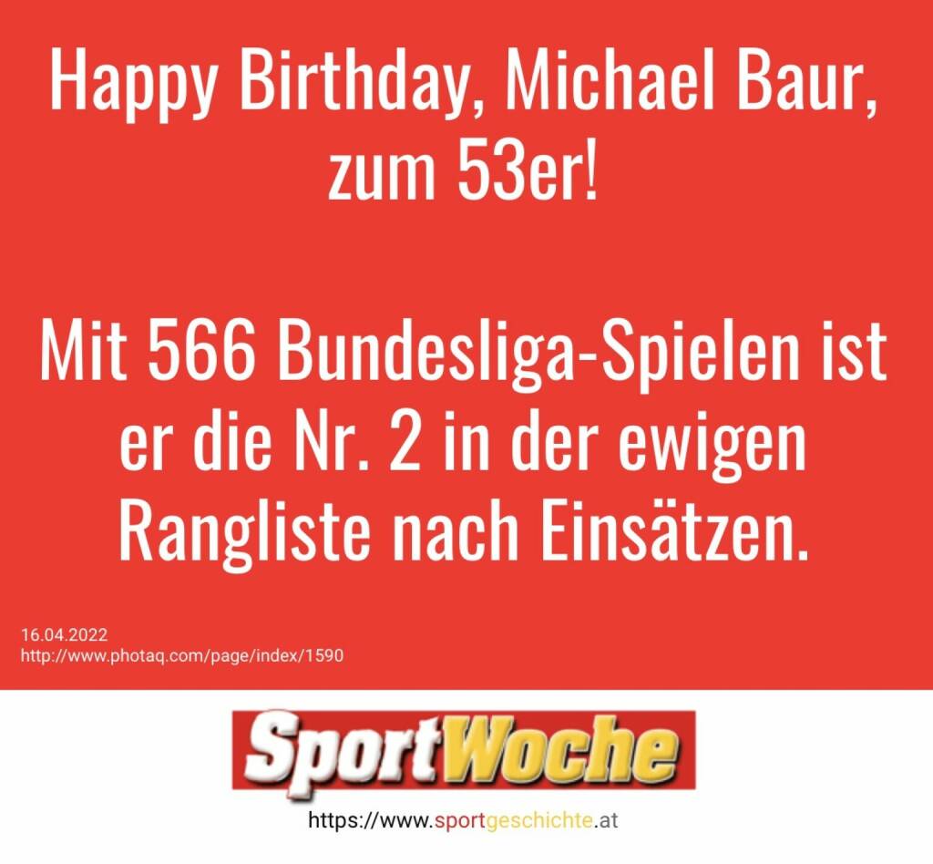 Happy Birthday,  Michael Baur, zum 53er! Mit 566 Bundesliga-Spielen ist er die Nr. 2 in der ewigen Rangliste nach Einsätzen. #michaelbaur @oefb_1904 #bundesliga  (16.04.2022) 