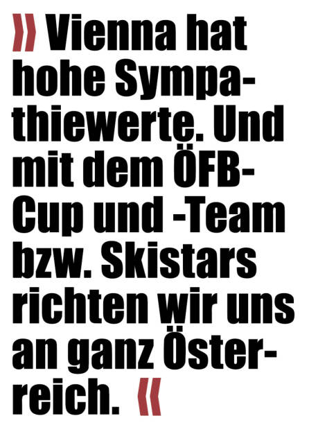 » Vienna hat hohe Sympathiewerte. Und mit dem ÖFB-Cup und -Team bzw. Skistars richten wir uns an ganz Österreich.  «
Kurt Svoboda (28.06.2022) 