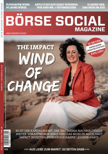 Magazine #66 - The Impact Wind of Change - Es ist Der Kapitalmarkt, der das Thema Nachhaltigkeit weiter vorantreiben wird. Und das muss er auch, sagt impact Investing Pionierin SUsanne Lederer-Pabst. (18.07.2022) 