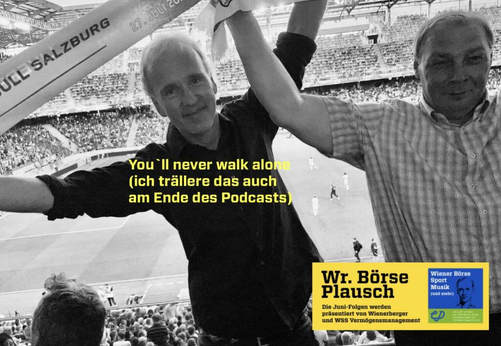 Mit Hannes Roither in der Red Bull Arena, da wird im Abspann You`ll never walk alone gesungen. Mehr Bilder  https://www.photaq.com/page/index/4059   , zu hören in Folge S2/80 der Wiener Börse Pläusche im Rahmen von http://www.christian-drastil.com/podcast . (28.07.2022) 