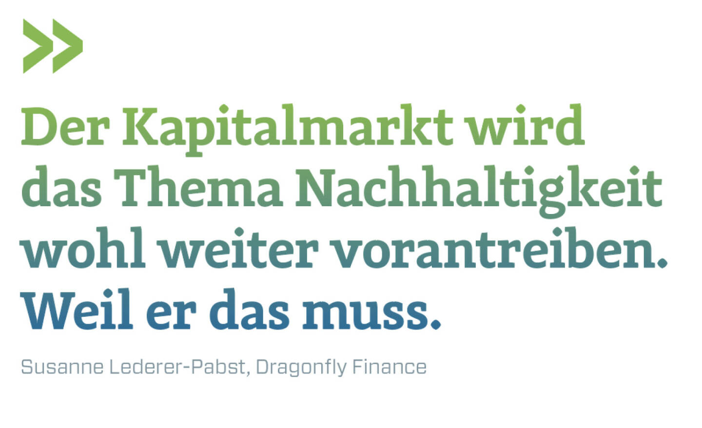 Der Kapitalmarkt wird das Thema Nachhaltigkeit wohl weiter vorantreiben. Weil er das muss.
Susanne Lederer-Pabst, Dragonfly Finance