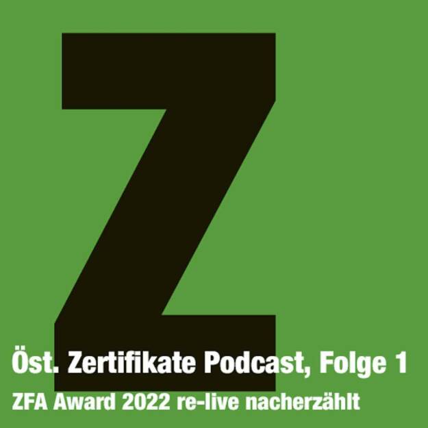Zertifikate Podcast Österreich, Folge 1: Der ZFA-Award 2022 re-live nacherzählt. https://boersenradio.at/page/podcast/3444 (10.10.2022)