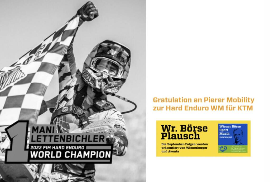 Gratulation an Pierer Mobility zur Hard Enduro WM für KTM. Dies und mehr in Folge S3/22 der Wiener Börse Pläusche im Rahmen von http://www.christian-drastil.com/podcast .  (11.10.2022) 