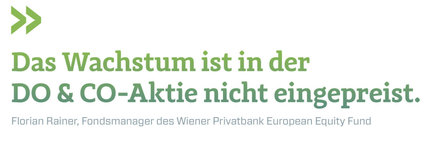 Das Wachstum ist in der DO & CO-Aktie nicht eingepreist.
Florian Rainer, Fondsmanager des Wiener Privatbank European Equity Fund