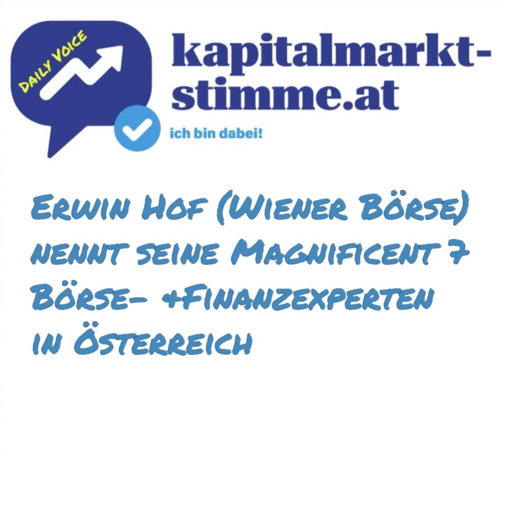 -  Episode 44/365 der kapitalmarkt-stimme.at daily voice auf audio-cd.at. Erwin Hof, Leiter der Wiener Börse Akademie und Finanzbildungs-Chef der Wiener Börse, nannte heute seine persönlichen Magnificent 7, wenn es um Börse & Finanzwissen made in Austria geht. Hier in alphabetischer Reihenfolge.
- Peter Brezinschek (Börsepeople https://audio-cd.at/page/playlist/3210)
Griffige Marktanalysen mit klaren Aussagen in Richtung Wirtschaftspolitik und lösungsorientierten Ansätzen. Ideal für Börsianer, die das Zusammenspiel zwischen Börse und Wirtschaft besser verstehen wollen.
- Christian Drastil (Börsepeople https://audio-cd.at/page/podcast/3714 , thx Erwin für die Erwähnung hier!)
Urgestein des österreichischen Kapitalmarkts und bestens vernetzt. Bemerkenswerte Performance seiner transparenten Echtgeld-Portfolios. Wer am Ball bleiben will, liest seine Posts und hört seine Podcasts. 
- Robert Karas (Börsepeople https://audio-cd.at/page/podcast/3783)
Seine Beiträge strahlen intellektuelle Gelassenheit aus und sind stets pointiert. Wer seine Posts und Newsletter aufmerksam liest, wird mit dem Aha-Effekt belohnt. 
- Jörg Mayr (Börsepeople https://audio-cd.at/page/podcast/6349)
Knackige Beiträge sind Seins: Aktuelles zu den Märkten, interessante Rückblick in die Historie und smarte Tipps, wie man sein Depot diversifizieren kann. 
- Josef Obergantschnig (Börsepeople https://audio-cd.at/page/podcast/3564)
Meister der Visualisierung, mit täglichen Charts zu Geld und Wirtschaft. Lesenswert sind seine wöchentlichen Logbücher mit persönlichem Touch und einem Espresso in der Hand. 
- Alexander Putz (Börsepeople coming soon)
Sein One Week, one Ausblick fasst die Woche perfekt zusammen und gibt einen Ausblick auf die kommende. Du bist vorbereitet, wenn es am Montag wieder los geht ... 
- Ronald-Peter Stoeferle (Börsepeople noch nicht überredet)
In Gold we trust lautet sein Motto und legendäre Gold-Report, der weltweites Ansehen genießt. Zurecht. Wenn Gold ... dann bitte bei ihm informieren. 
https://audio-cd.at/page/podcast/6819 (14.02.2025) 