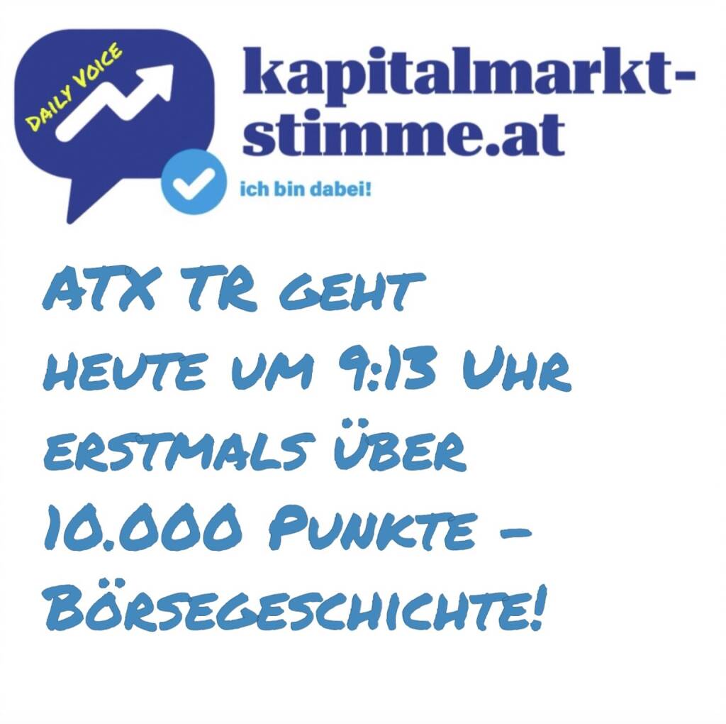 - kapitalmarkt-stimme.at daily voice 65/365: Heute zehn Stunden früher als sonst, dies mit gutem Grund. Denn der ATX TR (der wie der ATX am 1.1.1991 mit 1000 Punkten gestartet ist und derjenige ist, der wegen der Brutto-Dividenden-Berücksichtigung mit dem DAX vergleichbar ist), ist um 9:13 Uhr erstmals über 10.000 Punkte gegangen. Am Tag 12.483 der Indexgeschichte wurde also Börsegeschichte geschrieben. Am 9.7.2007, als der ATX über 5000 ging, hat es eine Pressekonferenz mit Regierungsvertretern gegeben. Heute auch? Hören: https://audio-cd.at/page/podcast/6907 (06.03.2025) 