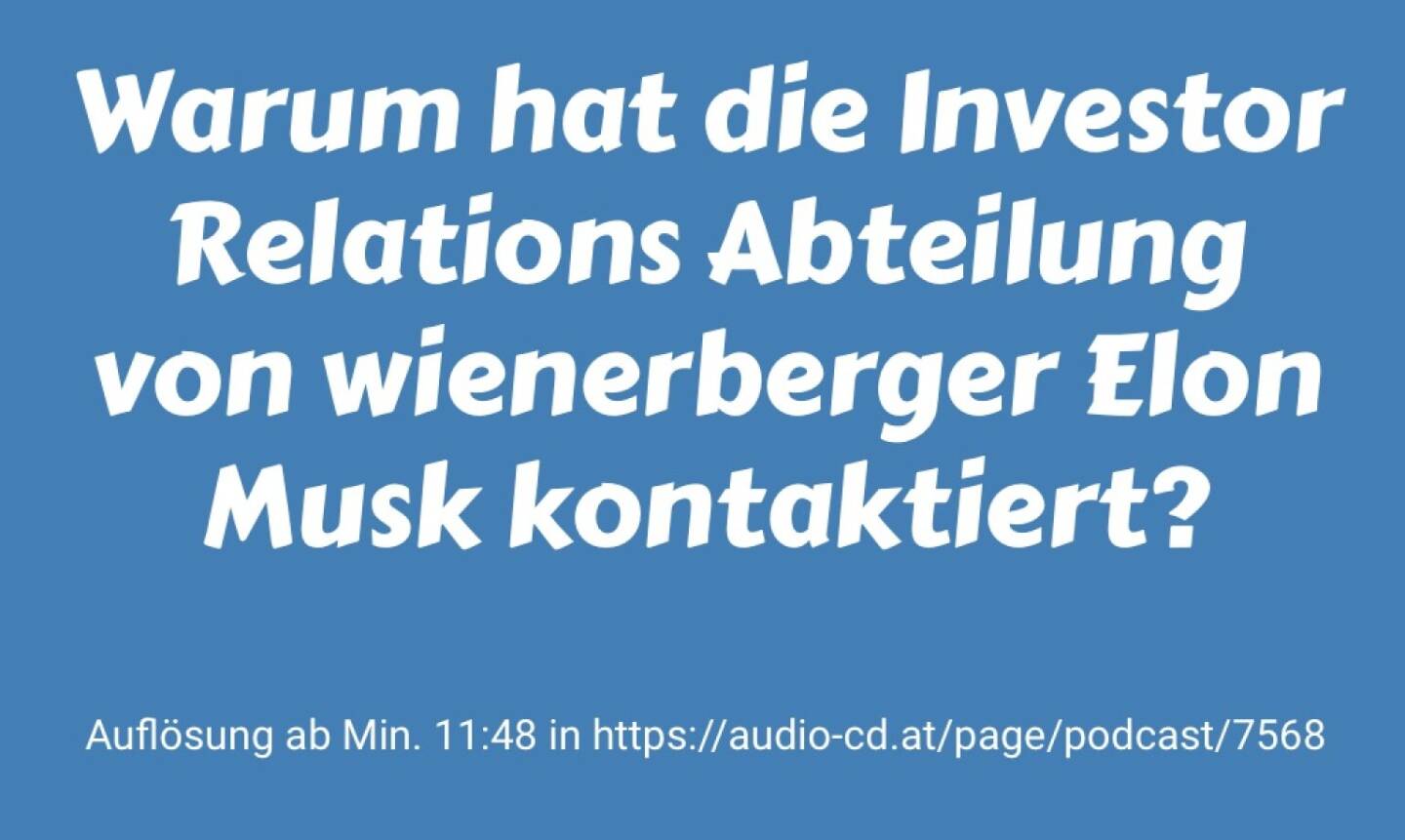 Warum hat die Investor Relations Abteilung von wienerberger Elon Musk kontaktiert? Auflösung ab Min. 11:48 in https://audio-cd.at/page/podcast/7568