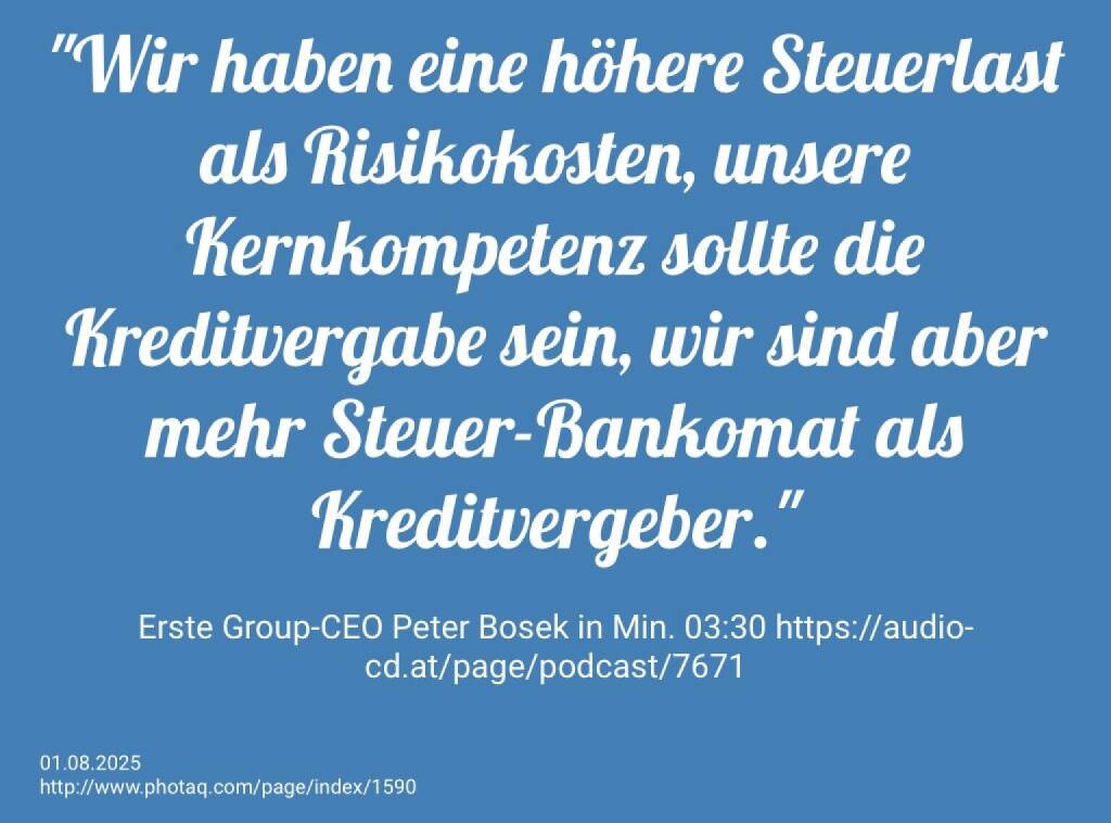 Erste Group-CEO Peter Bosek in Min. 03:30 https://audio-cd.at/page/podcast/7671 (01.08.2025) 